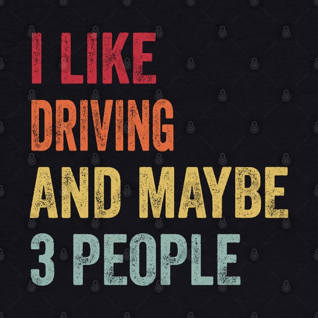 I Like Driving & Maybe 3 People Driving Lovers Gift by ChadPill